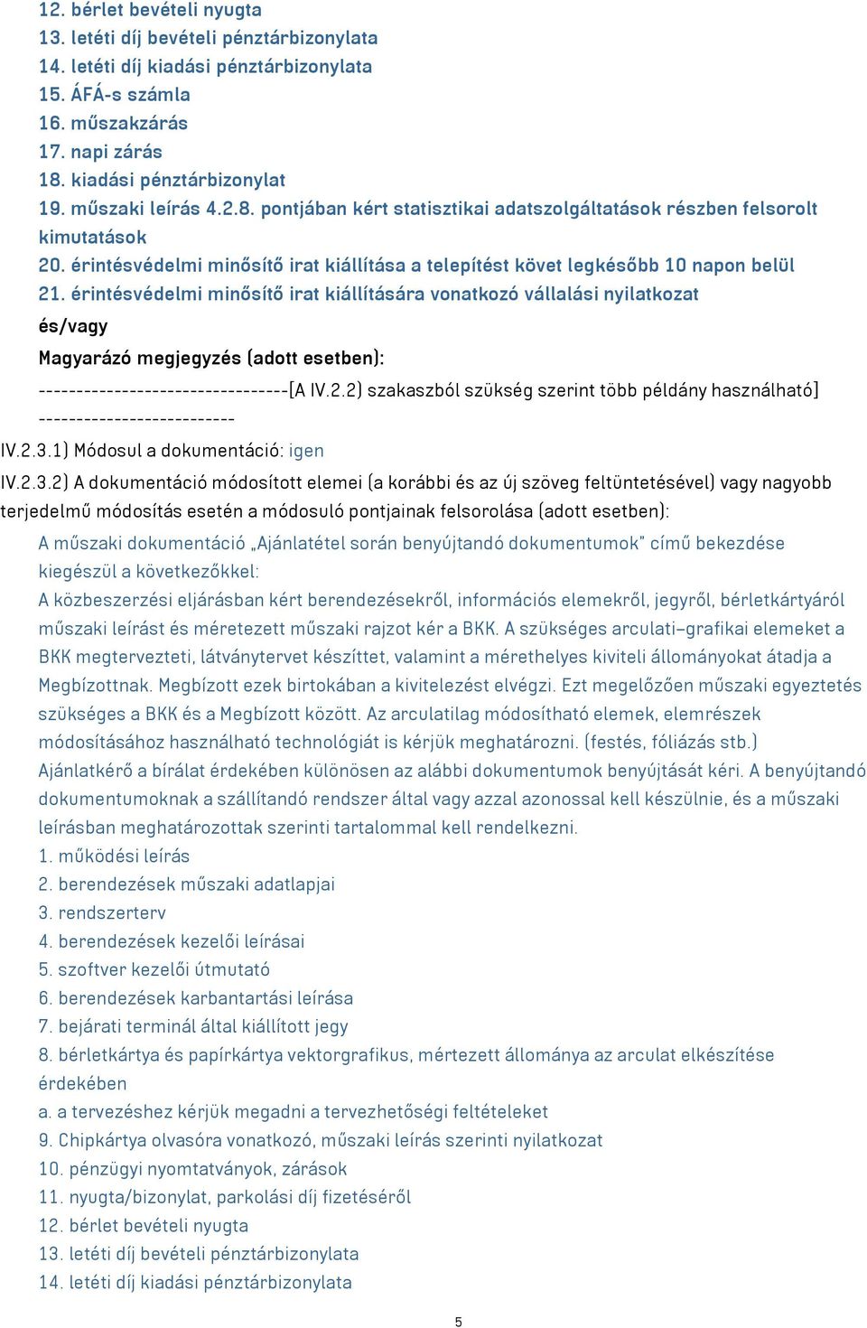 érintésvédelmi minősítő irat kiállítására vonatkozó vállalási nyilatkozat és/vagy Magyarázó megjegyzés (adott esetben): ---------------------------------[A IV.2.