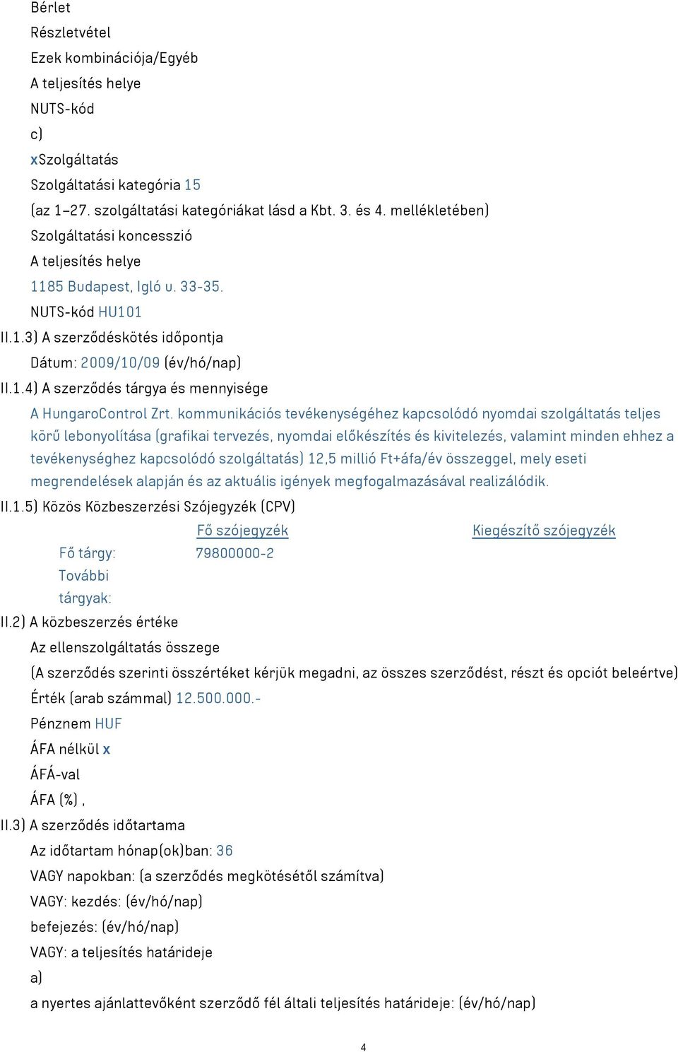 kommunikációs tevékenységéhez kapcsolódó nyomdai szolgáltatás teljes körű lebonyolítása (grafikai tervezés, nyomdai előkészítés és kivitelezés, valamint minden ehhez a tevékenységhez kapcsolódó