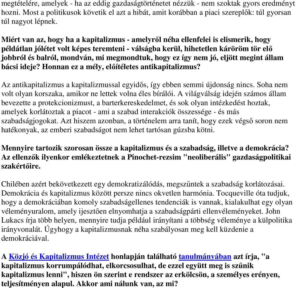 Miért van az, hogy ha a kapitalizmus - amelyrıl néha ellenfelei is elismerik, hogy példátlan jólétet volt képes teremteni - válságba kerül, hihetetlen káröröm tör elı jobbról és balról, mondván, mi