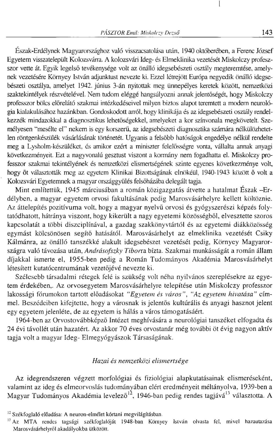 Egyik legelső tevékenysége volt az önálló idegsebészeti osztály megteremtése, amelynek vezetésére Környey István adjunktust nevezte ki.
