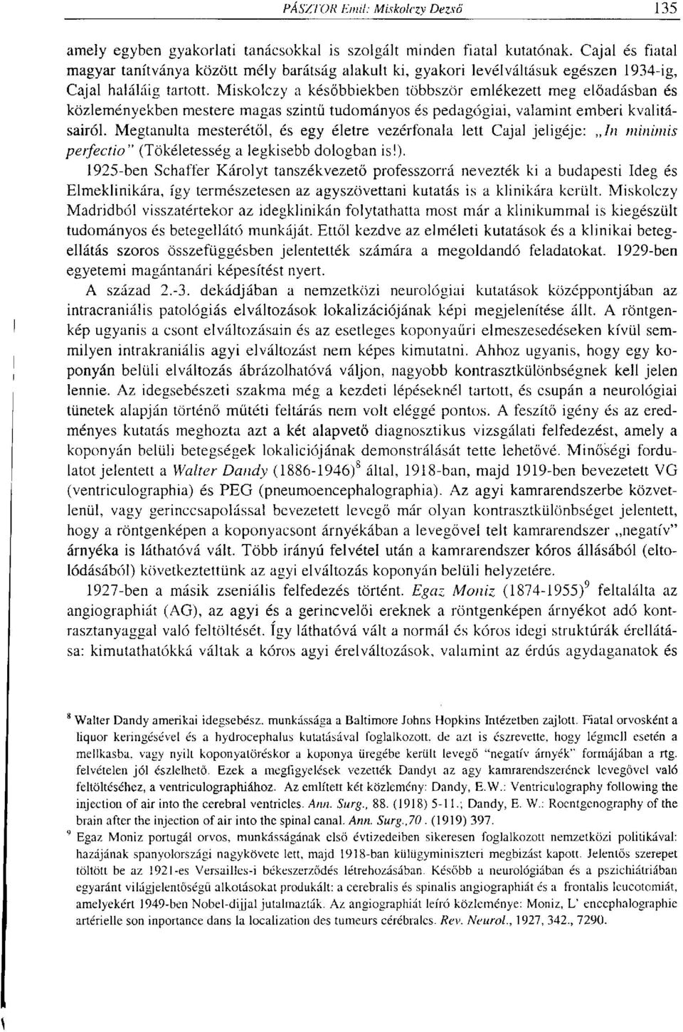 Miskolczy a későbbiekben többször emlékezett meg előadásban és közleményekben mestere magas szintű tudományos és pedagógiai, valamint emberi kvalitásairól.