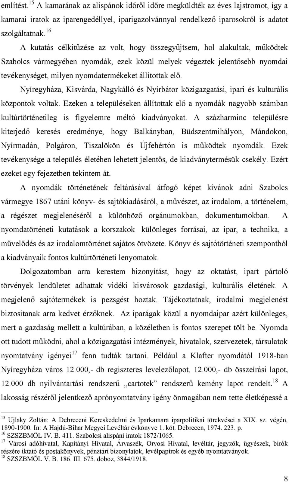 állítottak elő. Nyíregyháza, Kisvárda, Nagykálló és Nyírbátor közigazgatási, ipari és kulturális központok voltak.