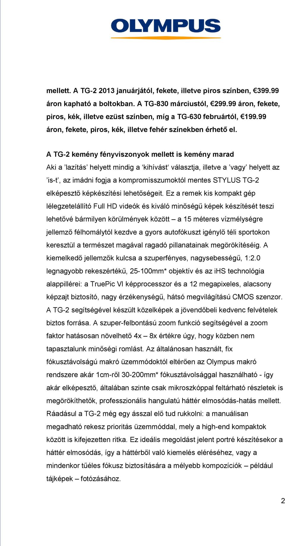 A TG-2 kemény fényviszonyok mellett is kemény marad Aki a lazítás helyett mindig a kihívást választja, illetve a vagy helyett az is-t, az imádni fogja a kompromisszumoktól mentes STYLUS TG-2