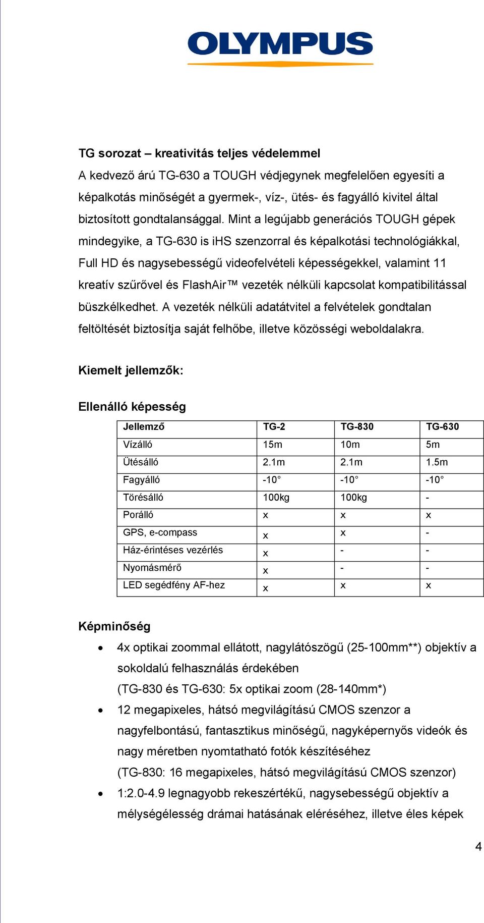 Mint a legújabb generációs TOUGH gépek mindegyike, a TG-630 is ihs szenzorral és képalkotási technológiákkal, Full HD és nagysebességű videofelvételi képességekkel, valamint 11 kreatív szűrővel és