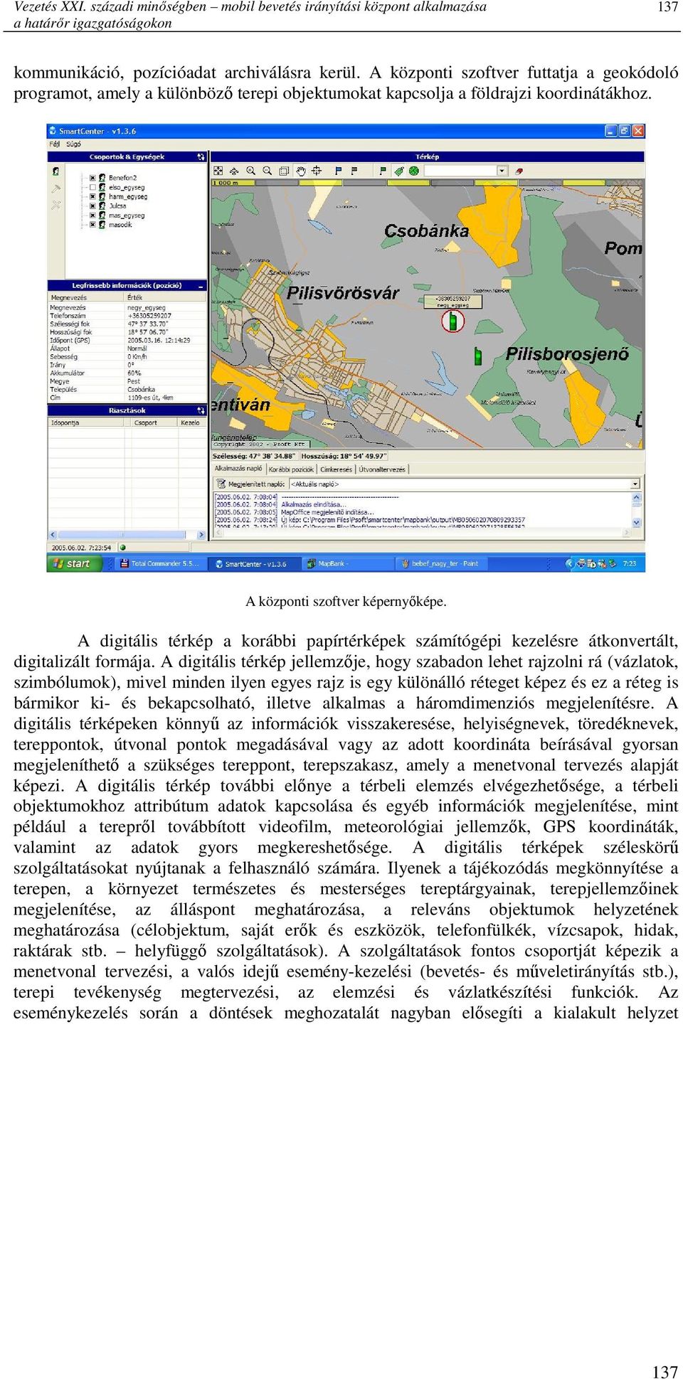 A digitális térkép a korábbi papírtérképek számítógépi kezelésre átkonvertált, digitalizált formája.