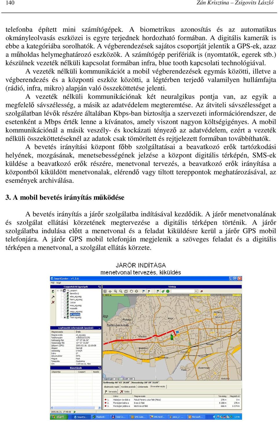 A számítógép perifériák is (nyomtatók, egerek stb.) készülnek vezeték nélküli kapcsolat formában infra, blue tooth kapcsolati technológiával.