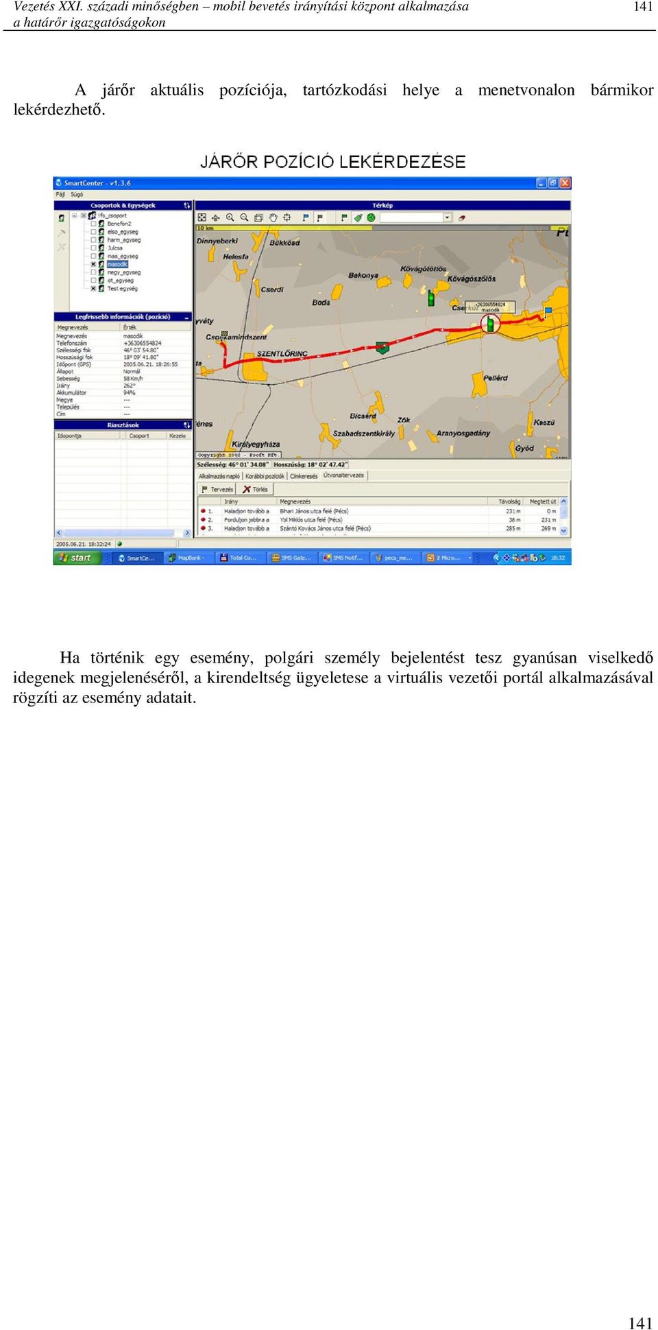 járır aktuális pozíciója, tartózkodási helye a menetvonalon bármikor lekérdezhetı.