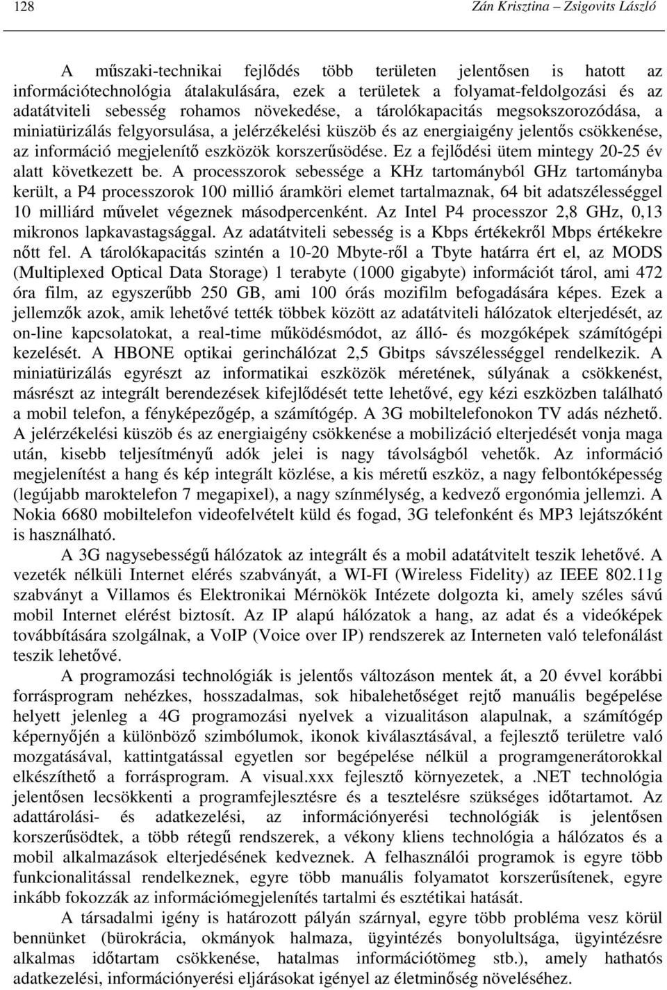 korszerősödése. Ez a fejlıdési ütem mintegy 20-25 év alatt következett be.