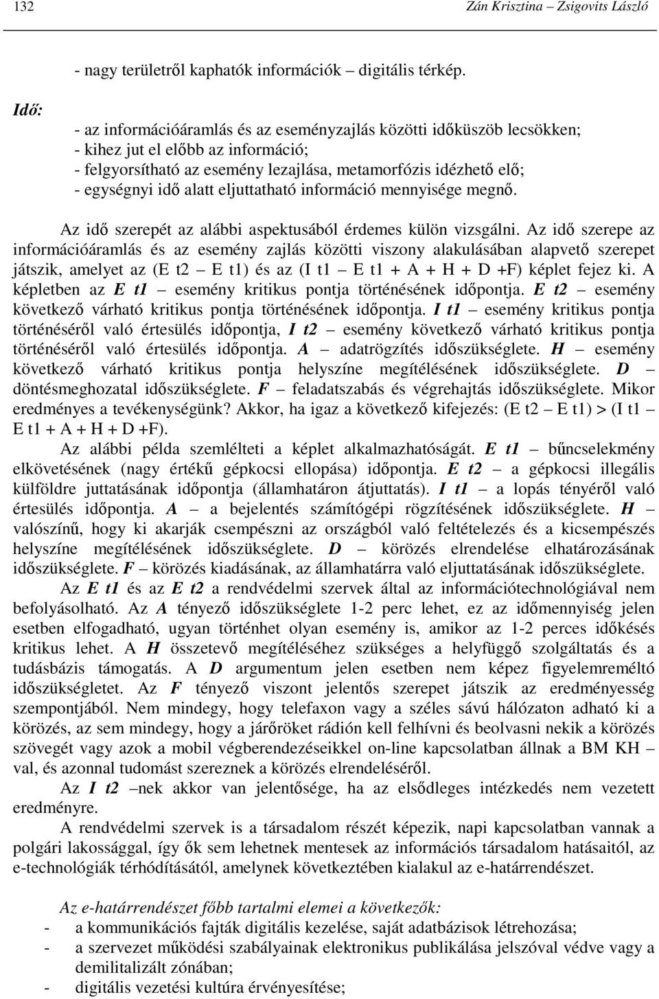 alatt eljuttatható információ mennyisége megnı. Az idı szerepét az alábbi aspektusából érdemes külön vizsgálni.