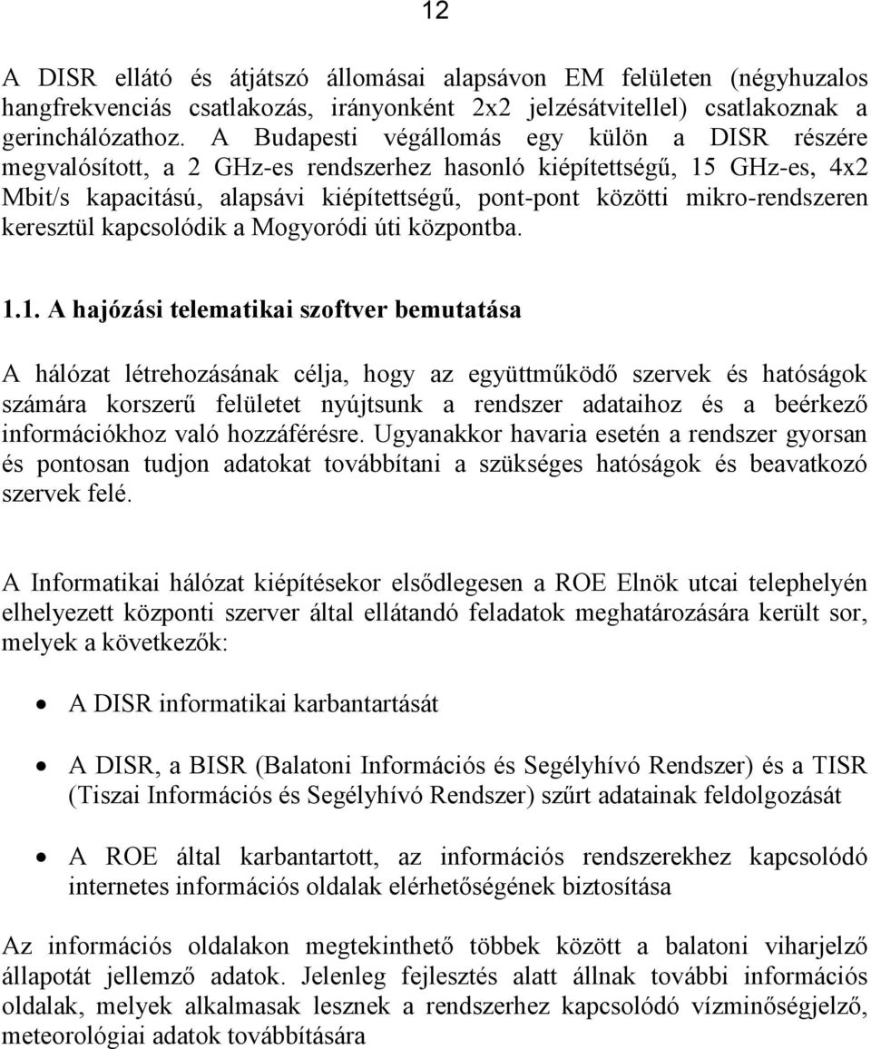 mikro-rendszeren keresztül kapcsolódik a Mogyoródi úti központba. 1.