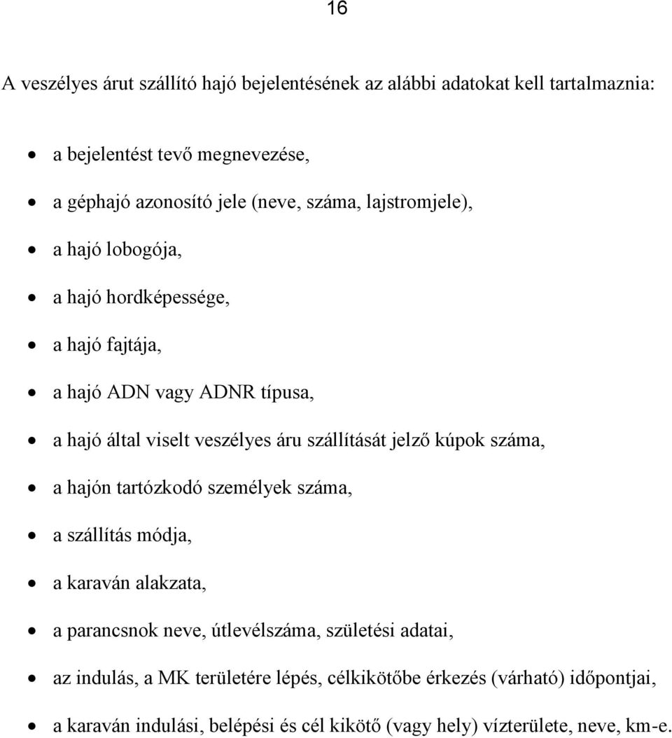 szállítását jelző kúpok száma, a hajón tartózkodó személyek száma, a szállítás módja, a karaván alakzata, a parancsnok neve, útlevélszáma, születési