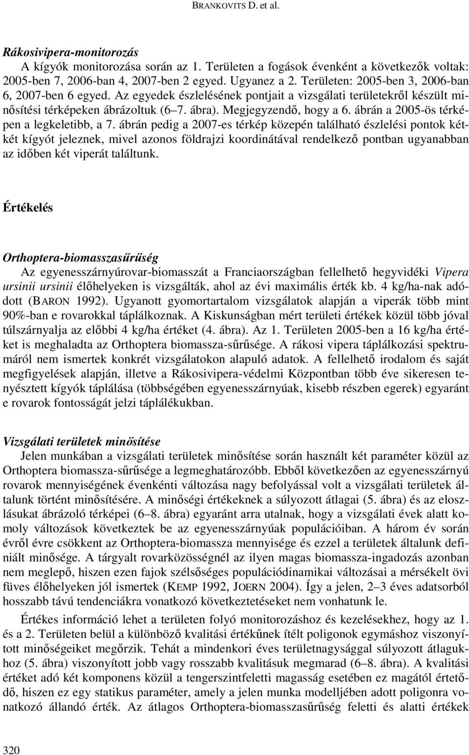 ábrán a 2005-ös térképen a legkeletibb, a 7.