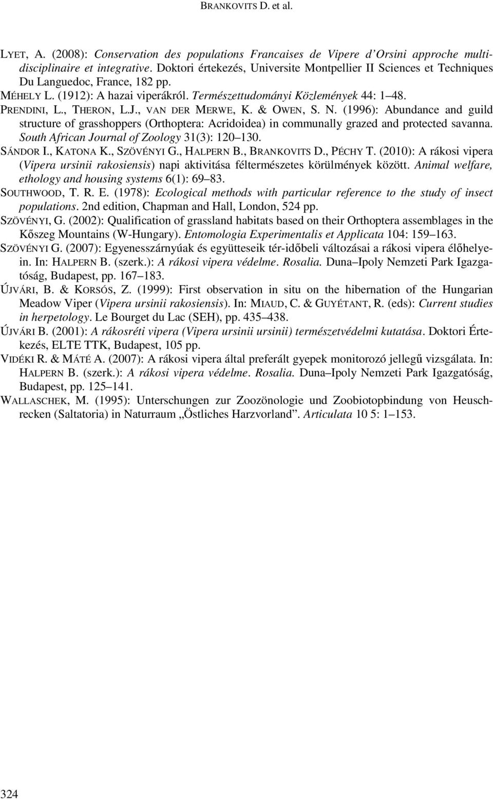 , THERON, L.J., VAN DER MERWE, K. & OWEN, S. N. (1996): Abundance and guild structure of grasshoppers (Orthoptera: Acridoidea) in communally grazed and protected savanna.