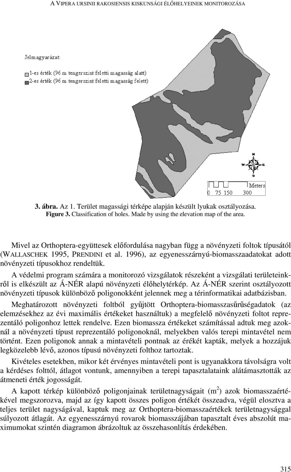1996), az egyenesszárnyú-biomasszaadatokat adott növényzeti típusokhoz rendeltük.