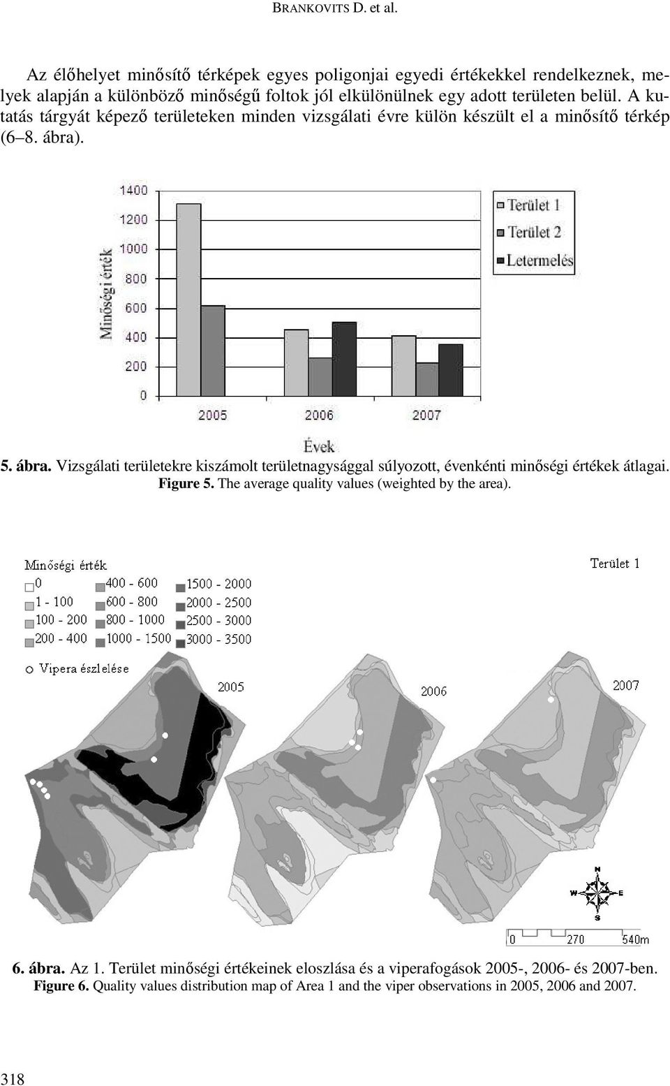 A kutatás tárgyát képező területeken minden vizsgálati évre külön készült el a minősítő térkép (6 8. ábra)