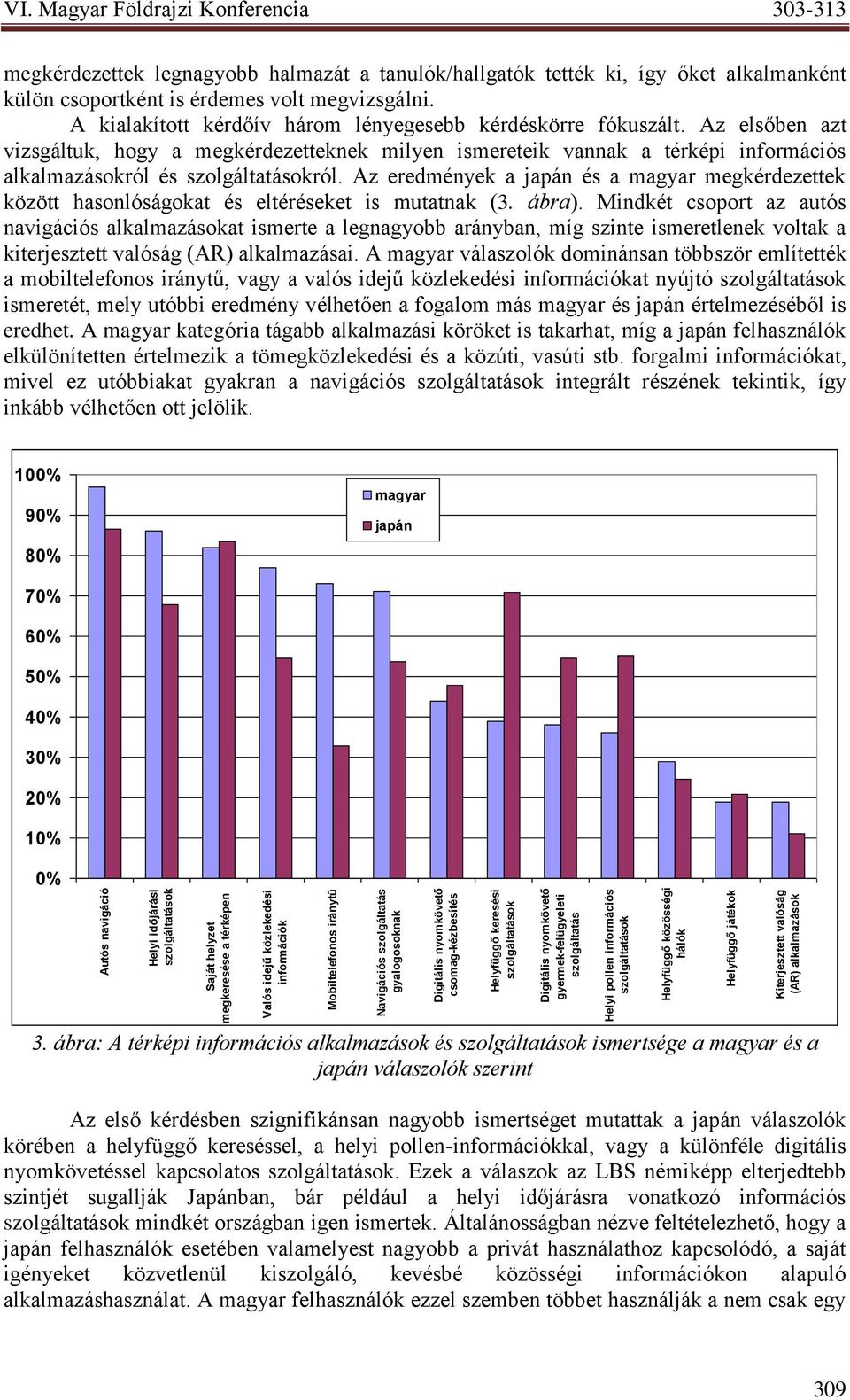 VI. Magyar Földrajzi Konferencia 303-313 megkérdezettek legnagyobb halmazát a tanulók/hallgatók tették ki, így őket alkalmanként külön csoportként is érdemes volt megvizsgálni.