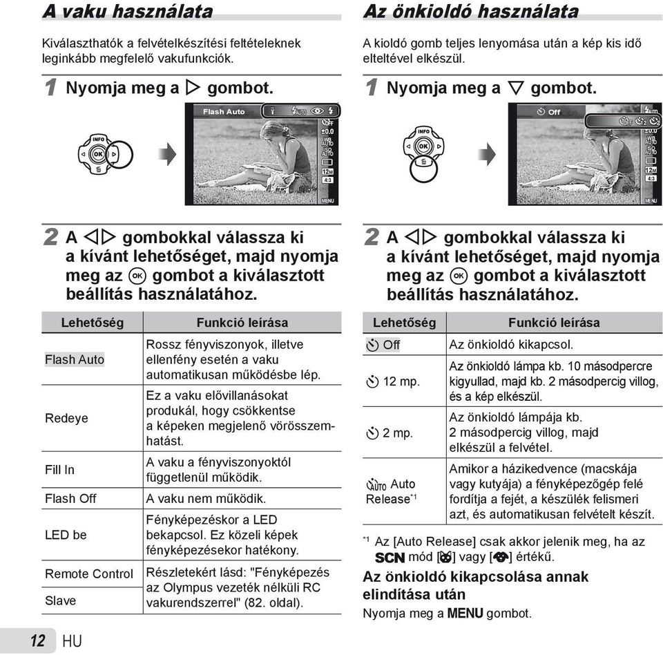 0 WB AUTO ISO AUTO 12M 4:3 12M 4:3 MENU MENU 2 A HI gombokkal válassza ki a kívánt lehetőséget, majd nyomja meg az A gombot a kiválasztott beállítás használatához.