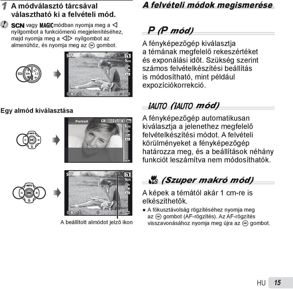12M 4:3 A felvételi módok megismerése P (P mód) A fényképezőgép kiválasztja a témának megfelelő rekeszértéket és exponálási időt.