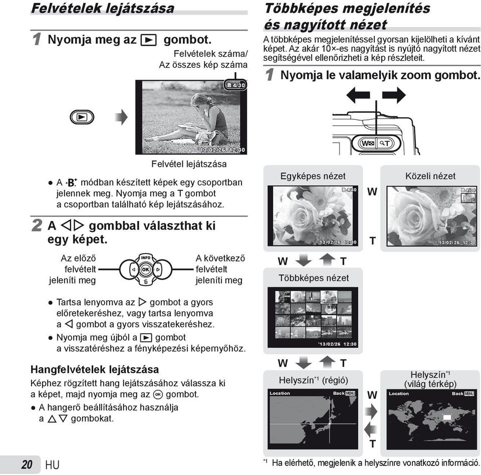 13/02/26 12:30 Felvétel lejátszása A V módban készített képek egy csoportban jelennek meg. Nyomja meg a T gombot a csoportban található kép lejátszásához.