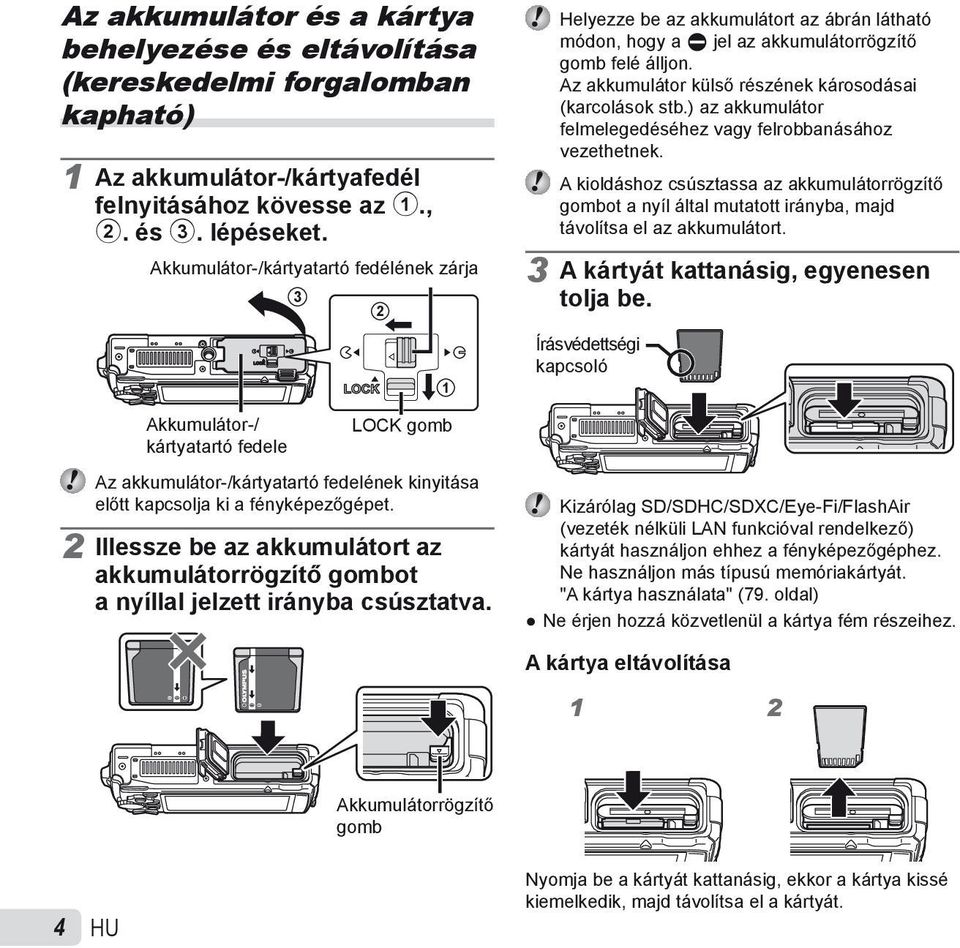 Az akkumulátor külső részének károsodásai (karcolások stb.) az akkumulátor felmelegedéséhez vagy felrobbanásához vezethetnek.