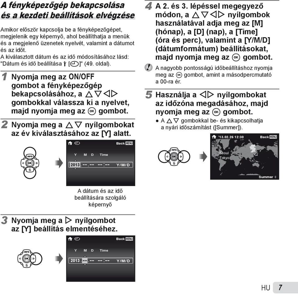 1 Nyomja meg az n gombot a fényképezőgép bekapcsolásához, a FGHI gombokkal válassza ki a nyelvet, majd nyomja meg az A gombot. 2 Nyomja meg a FG nyílgombokat az év kiválasztásához az [Y] alatt. 4 A 2.
