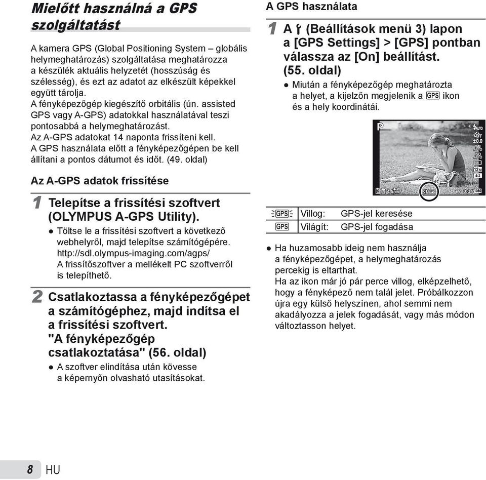 Az A-GPS adatokat 14 naponta frissíteni kell. A GPS használata előtt a fényképezőgépen be kell állítani a pontos dátumot és időt. (49.