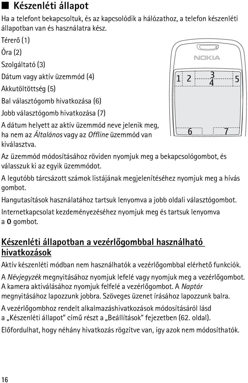 meg, ha nem az Általános vagy az Offline üzemmód van kiválasztva. Az üzemmód módosításához röviden nyomjuk meg a bekapcsológombot, és válasszuk ki az egyik üzemmódot.