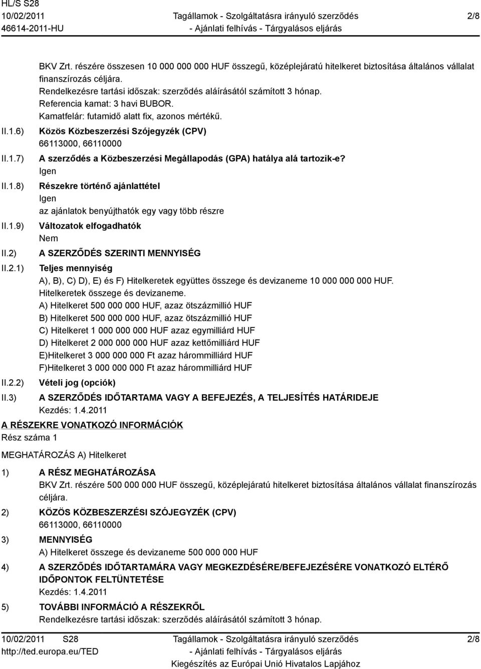 Közös Közbeszerzési Szójegyzék (CPV) A szerződés a Közbeszerzési Megállapodás (GPA) hatálya alá tartozik-e?