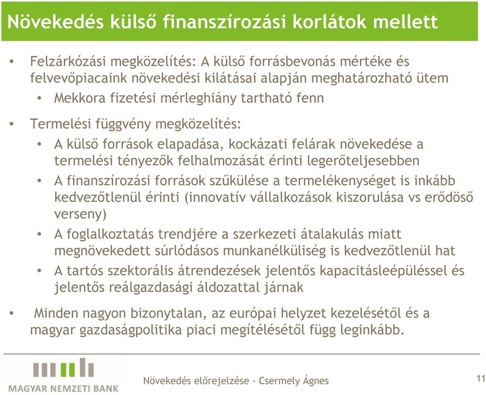 források szőkülése a termelékenységet is inkább kedvezıtlenül érinti (innovatív vállalkozások kiszorulása vs erıdösı verseny) A foglalkoztatás trendjére a szerkezeti átalakulás miatt megnövekedett