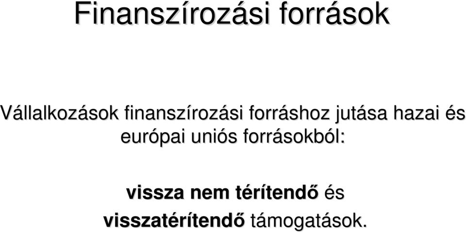 európai uniós s forrásokb sokból: vissza nem