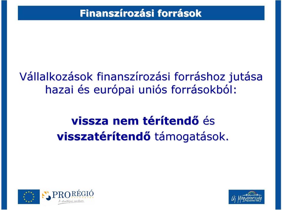 európai uniós s forrásokb sokból: vissza nem