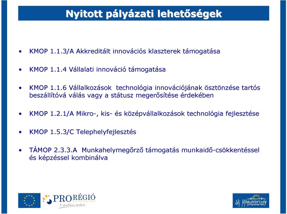 megerısíté érdekében KMOP 1.2.1/A Mikro-,, kis- és s középvk pvállalkozások technológia fejleszté KMOP 1.5.