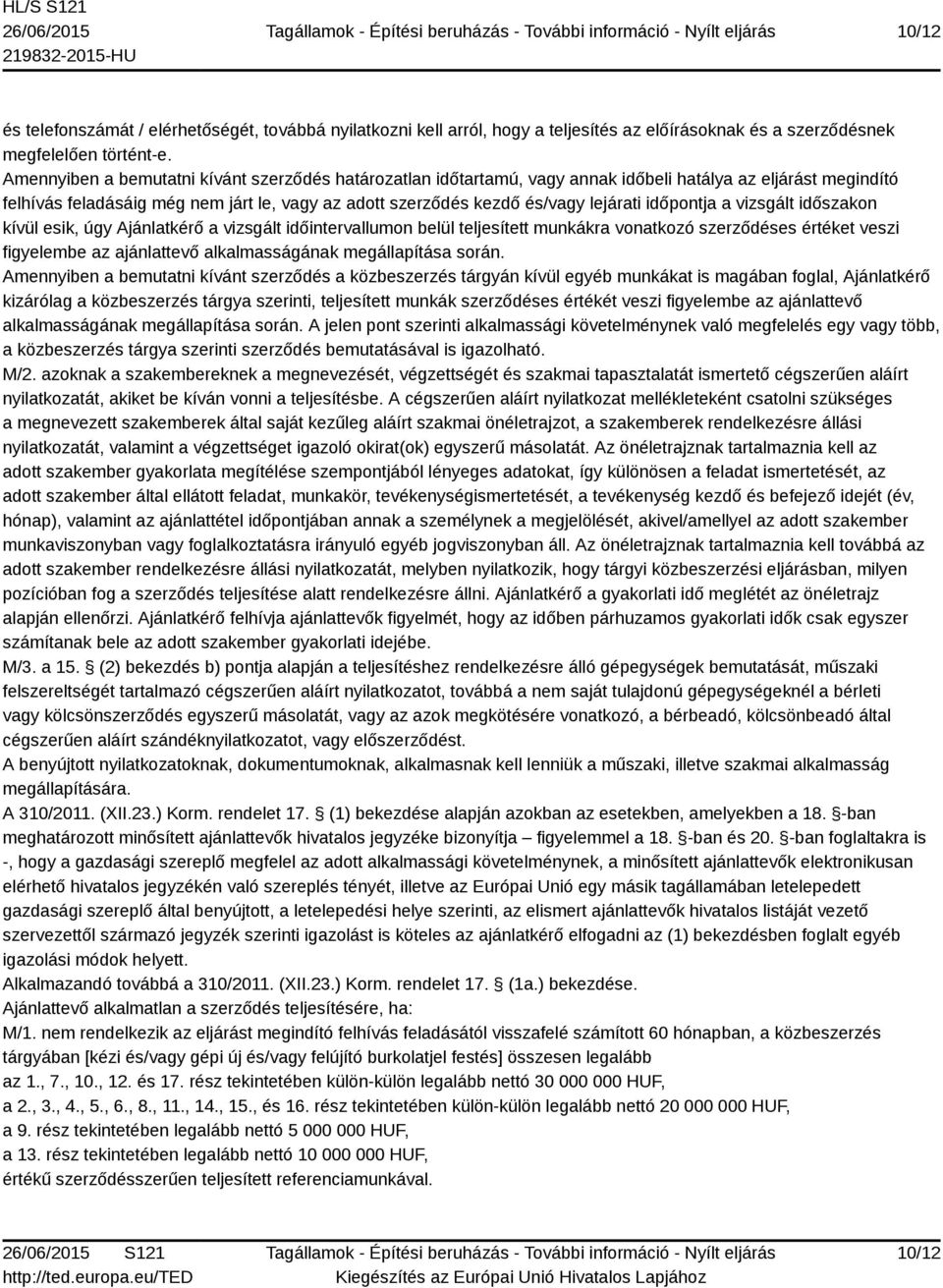 időpontja a vizsgált időszakon kívül esik, úgy Ajánlatkérő a vizsgált időintervallumon belül teljesített munkákra vonatkozó szerződéses értéket veszi figyelembe az ajánlattevő alkalmasságának
