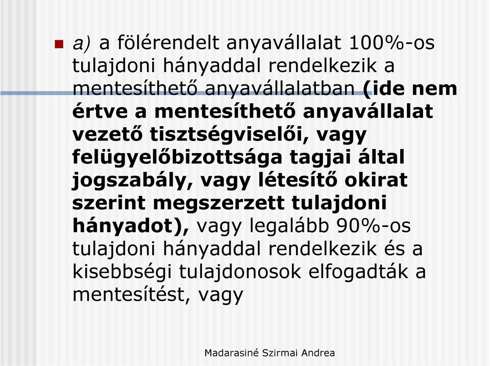 felügyelőbizottsága tagjai által jogszabály, vagy létesítő okirat szerint megszerzett tulajdoni
