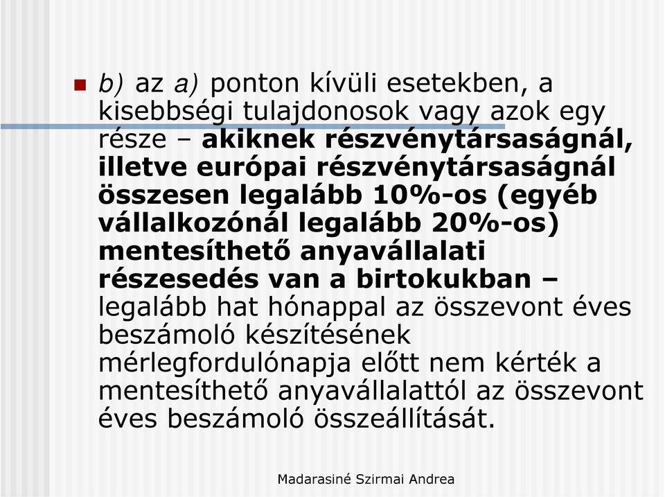 mentesíthető anyavállalati részesedés van a birtokukban legalább hat hónappal az összevont éves beszámoló