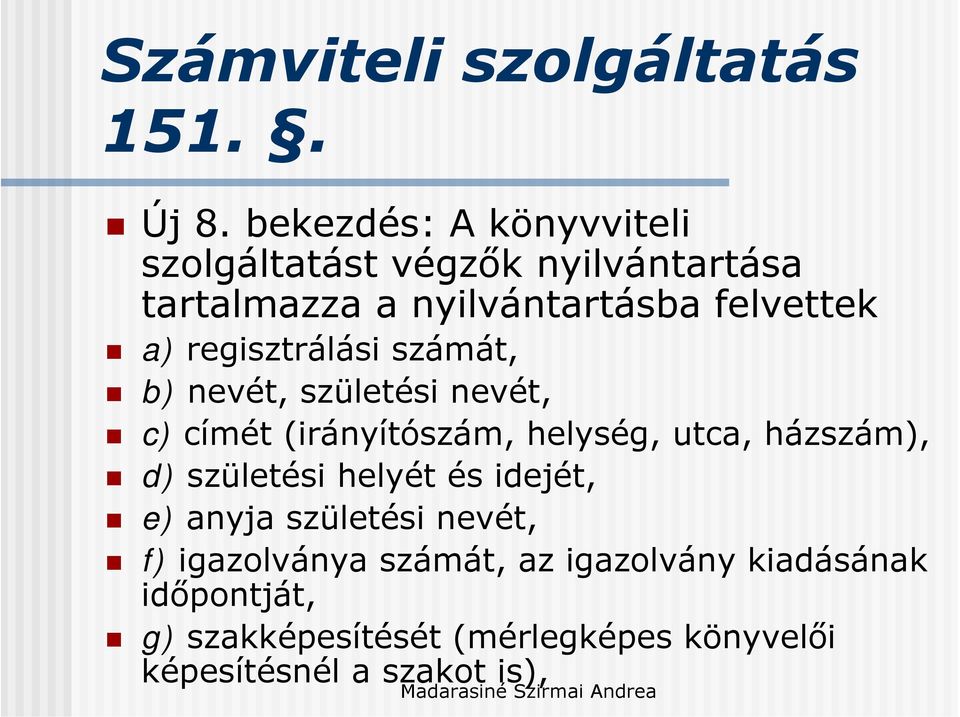 regisztrálási számát, b) nevét, születési nevét, c) címét (irányítószám, helység, utca, házszám), d)