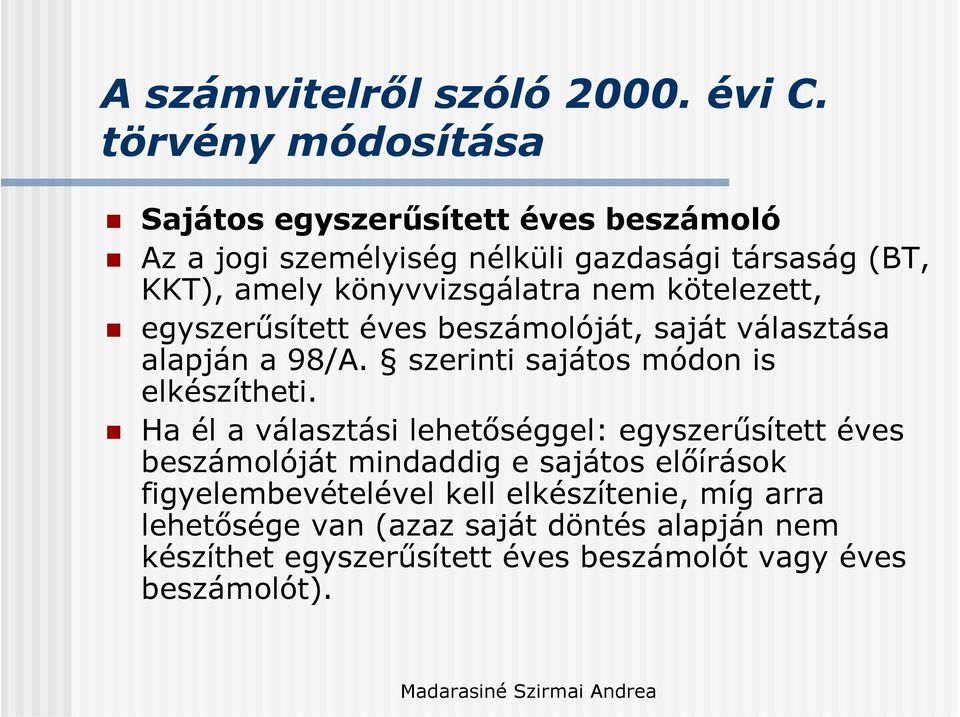 könyvvizsgálatra nem kötelezett, egyszerűsített éves beszámolóját, saját választása alapján a 98/A.