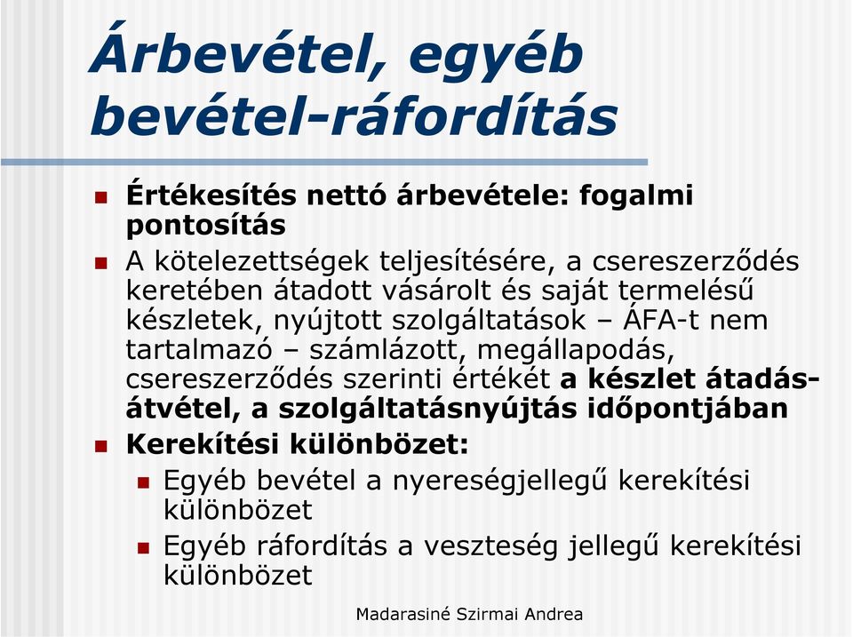 számlázott, megállapodás, csereszerződés szerinti értékét a készlet átadásátvétel, a szolgáltatásnyújtás időpontjában