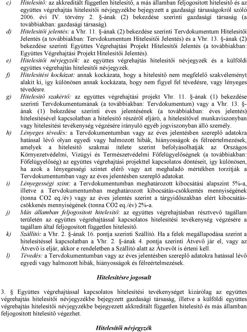 -ának (2) bekezdése szerinti Tervdokumentum Hitelesítői Jelentés (a továbbiakban: Tervdokumentum Hitelesítői Jelentés) és a Vhr. 13.