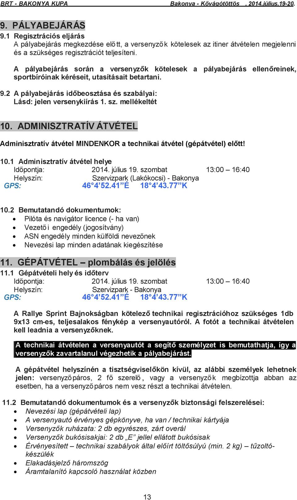 ADMINISZTRATÍV ÁTVÉTEL Adminisztratív átvétel MINDENKOR a technikai átvétel (gépátvétel) előtt! 10.1 Adminisztratív átvétel helye Időpontja: 2014. július 19.