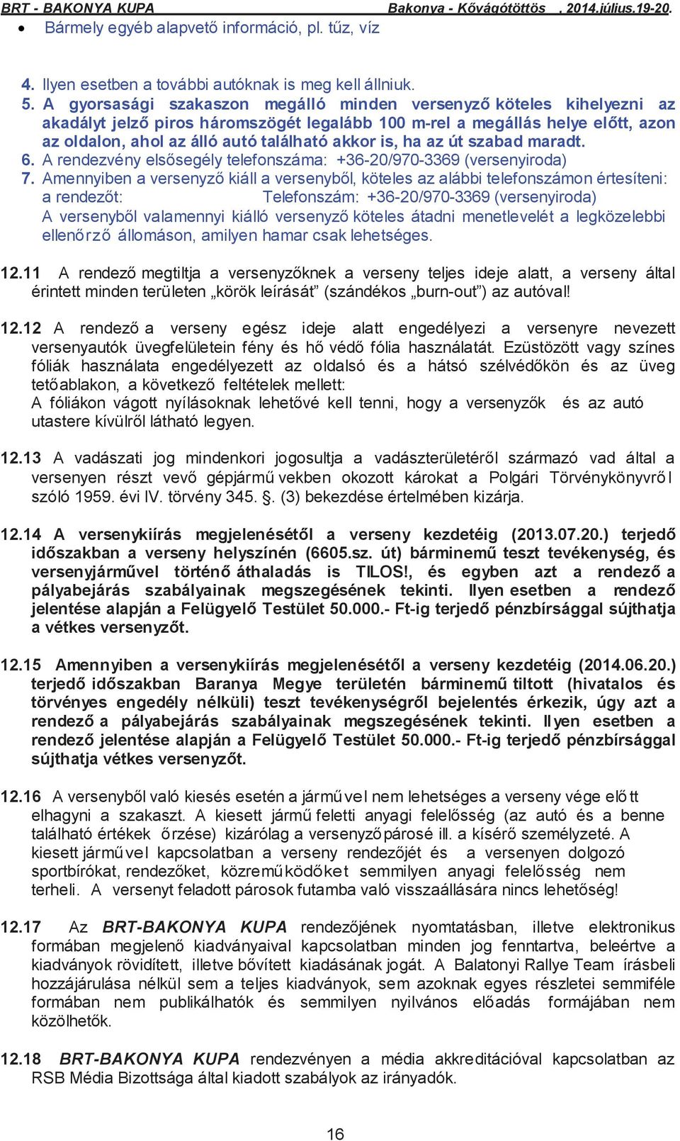 is, ha az út szabad maradt. 6. A rendezvény elsősegély telefonszáma: +36-20/970-3369 (versenyiroda) 7.