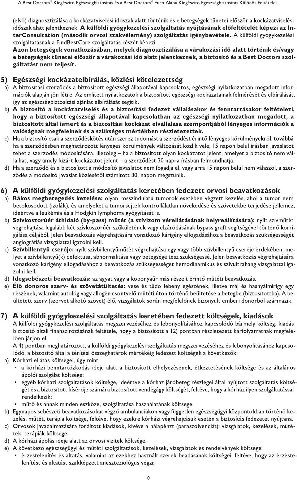 A külföldi gyógykezelési szolgáltatásnak a FindBestCare szolgáltatás részét képezi.