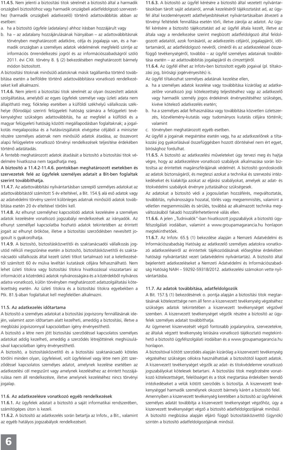 adattovábbítás abban az esetben: a. ha a biztosító ügyfele (adatalany) ahhoz írásban hozzájárult vagy b.