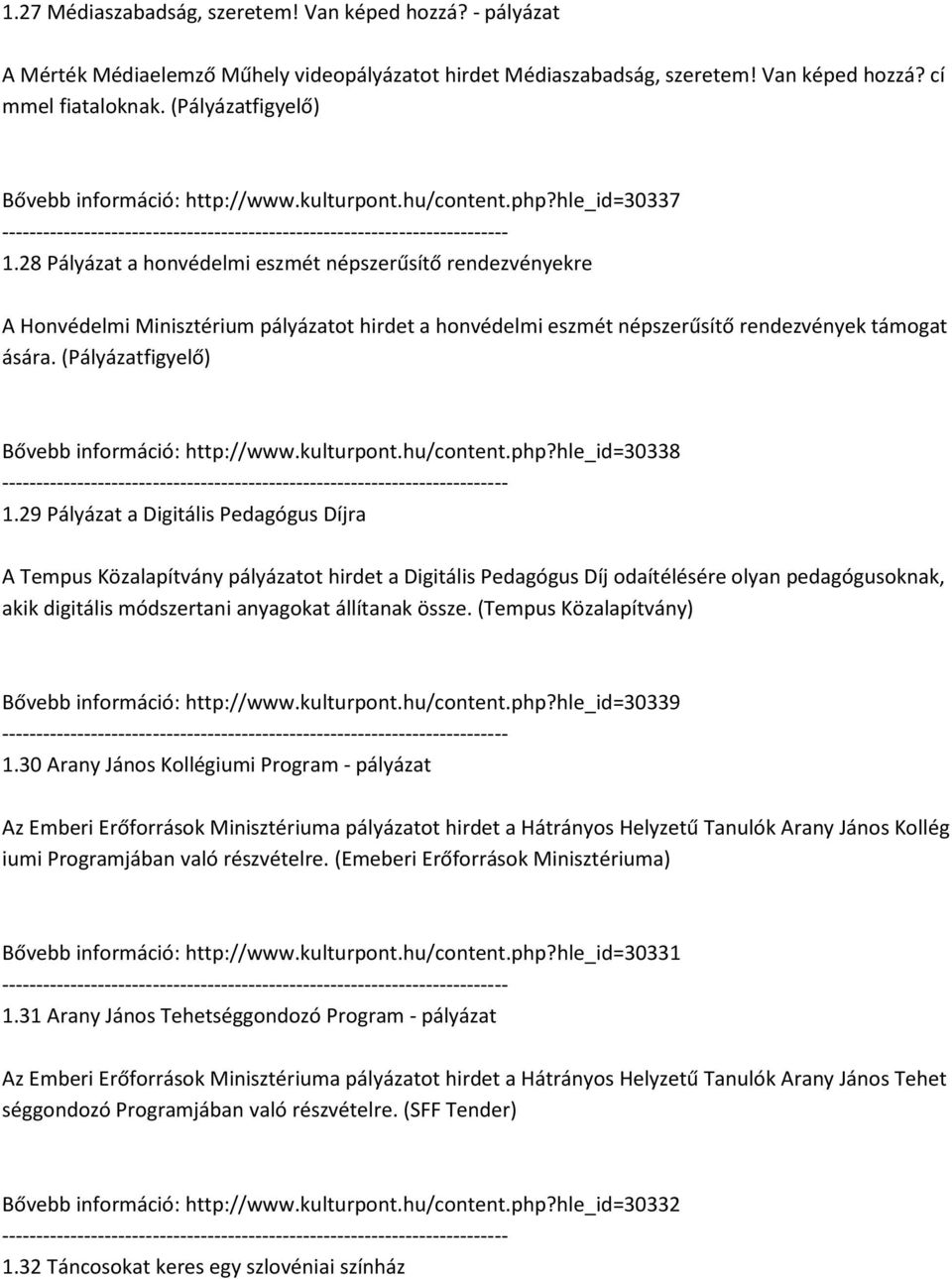 28 Pályázat a honvédelmi eszmét népszerűsítő rendezvényekre A Honvédelmi Minisztérium pályázatot hirdet a honvédelmi eszmét népszerűsítő rendezvények támogat ására.