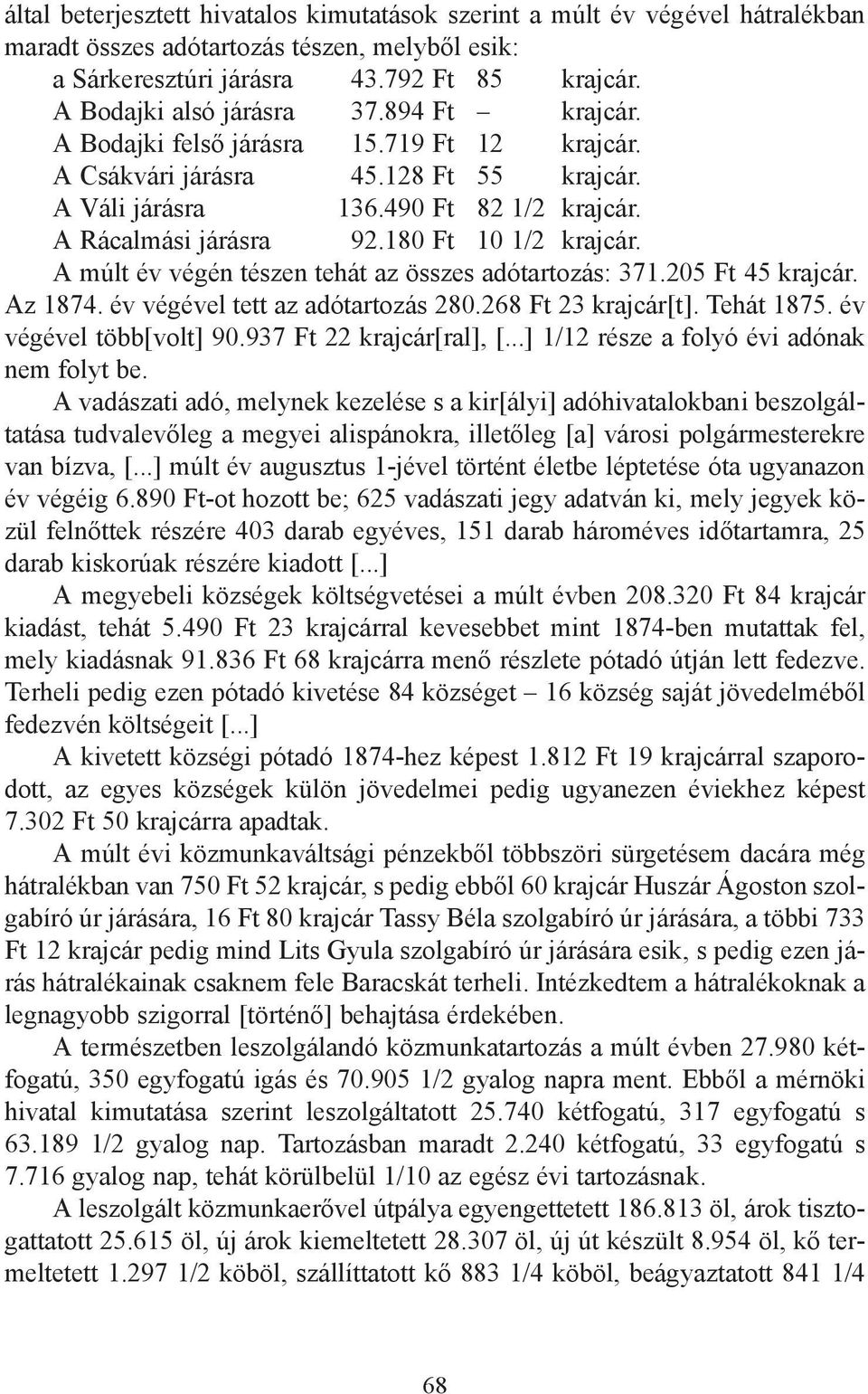 A múlt év végén tészen tehát az összes adótartozás: 371.205 Ft 45 krajcár. Az 1874. év végével tett az adótartozás 280.268 Ft 23 krajcár[t]. Tehát 1875. év végével több[volt] 90.