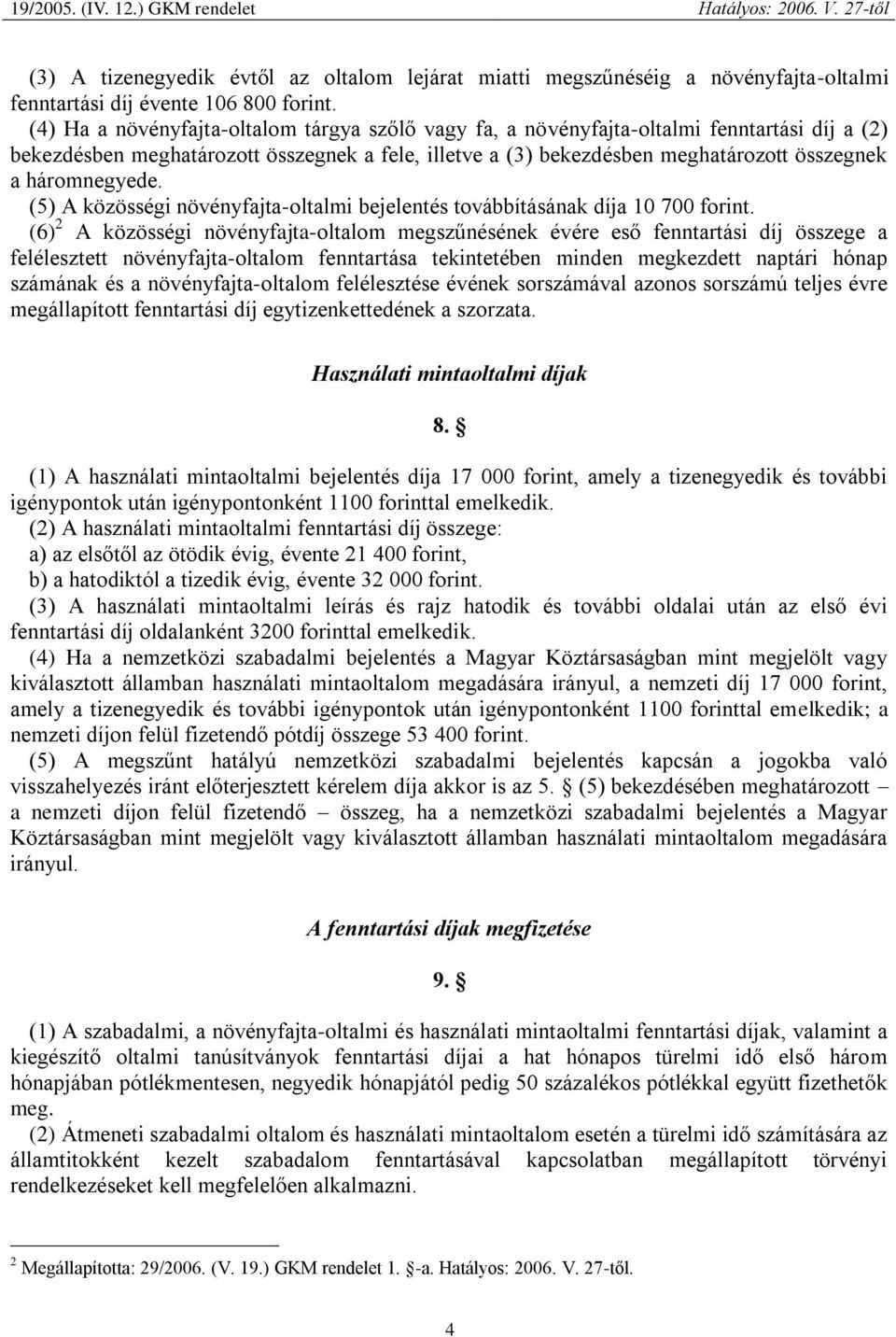 háromnegyede. (5) A közösségi növényfajta-oltalmi bejelentés továbbításának díja 10 700 forint.