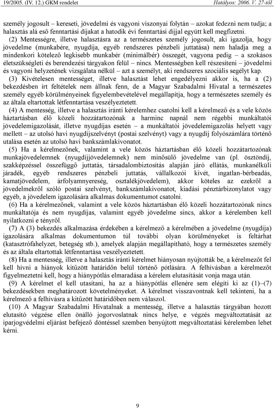 legkisebb munkabér (minimálbér) összegét, vagyona pedig a szokásos életszükségleti és berendezési tárgyakon felül nincs.