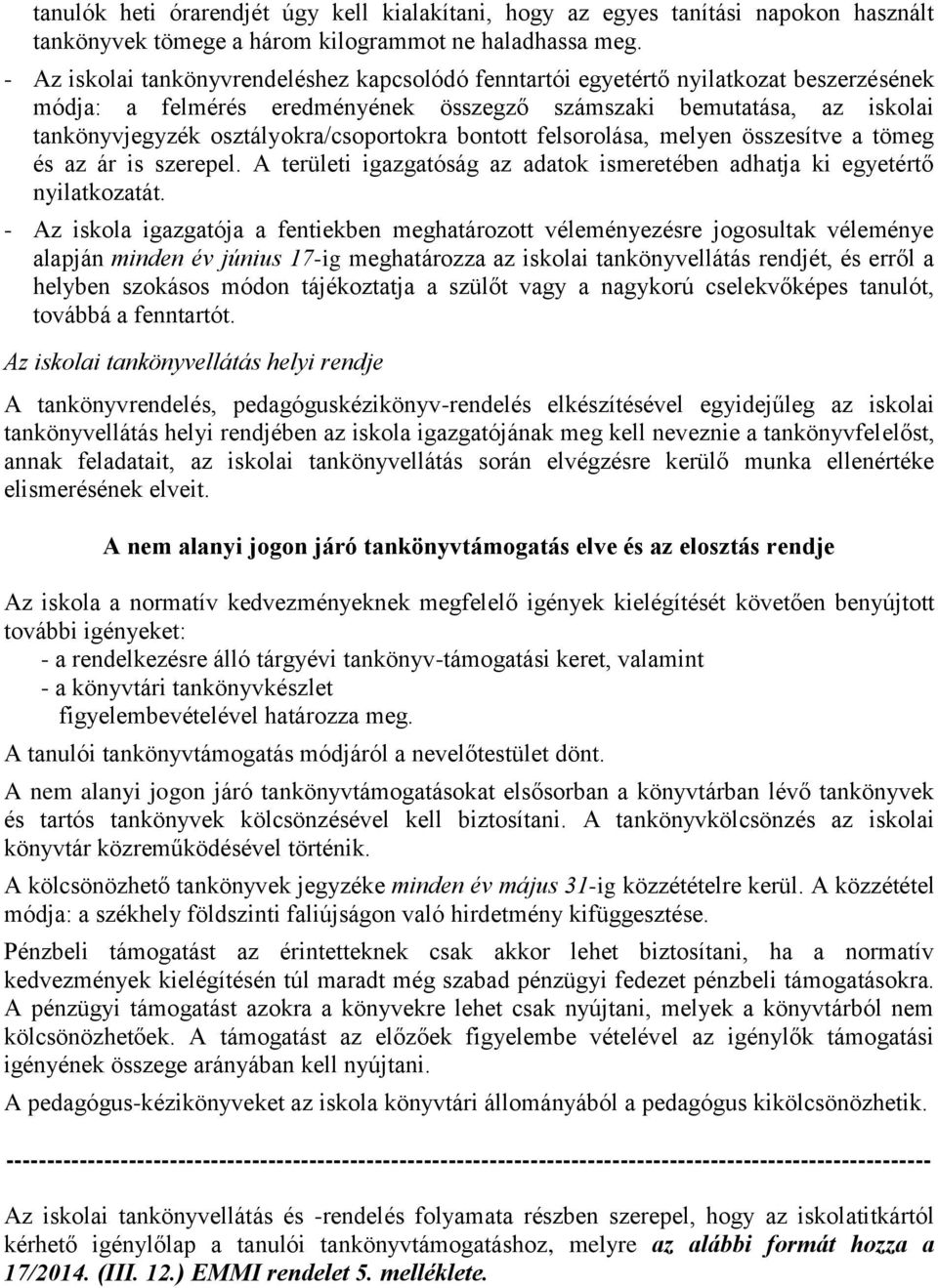 osztályokra/csoportokra bontott felsorolása, melyen összesítve a tömeg és az ár is szerepel. A területi igazgatóság az adatok ismeretében adhatja ki egyetértő nyilatkozatát.