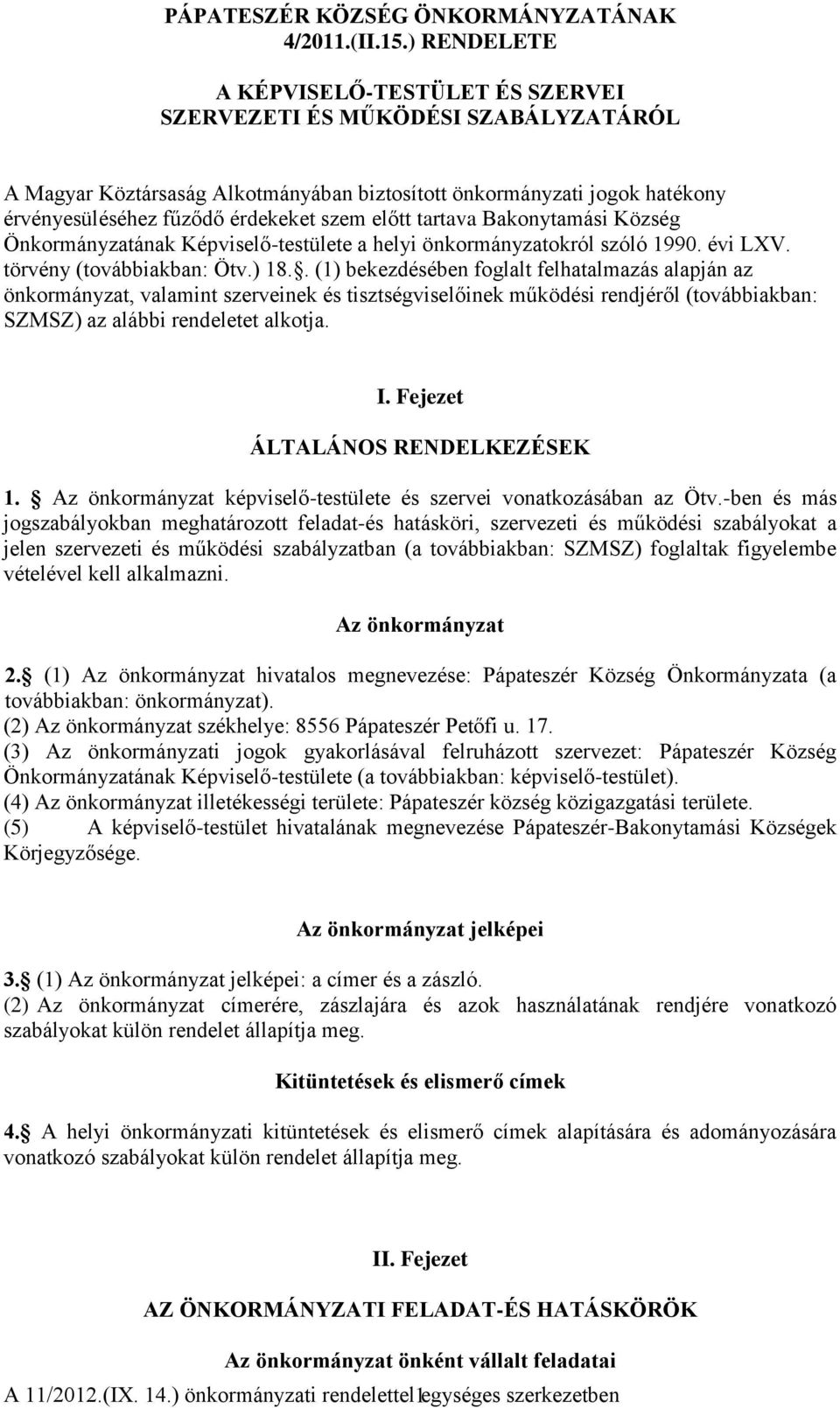 előtt tartava Bakonytamási Község Önkormányzatának Képviselő-testülete a helyi önkormányzatokról szóló 1990. évi LXV. törvény (továbbiakban: Ötv.) 18.