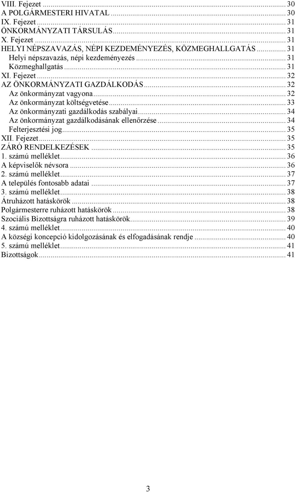 .. 33 Az önkormányzati gazdálkodás szabályai... 34 Az önkormányzat gazdálkodásának ellenőrzése... 34 Felterjesztési jog... 35 XII. Fejezet... 35 ZÁRÓ RENDELKEZÉSEK... 35 1. számú melléklet.